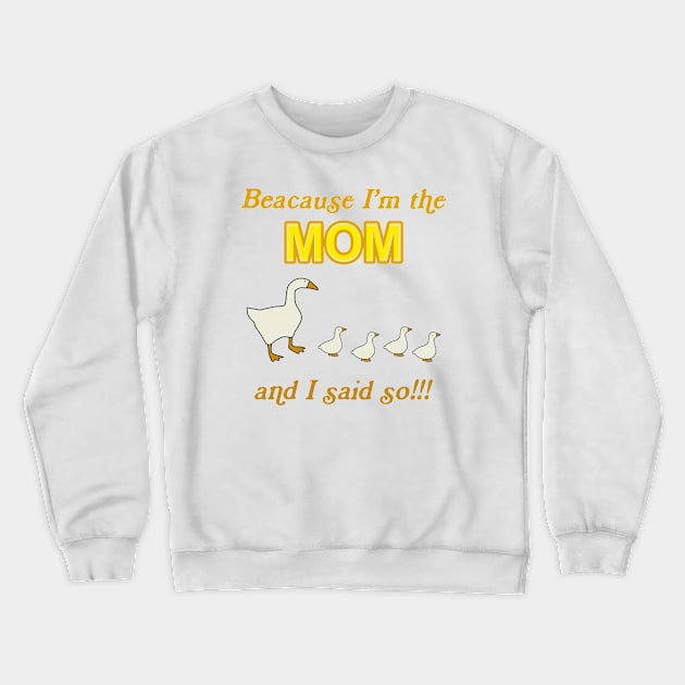 Because I'm The Mom And I Said So Duck Crewneck Sweatshirt by Messijoun